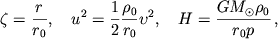 $$\zeta=\frac{r}{r_0}, \quad u^{2}=\frac{1}{2}\frac{\rho_0}{r_0}\upsilon^2, \quad H=\frac{GM_{\odot}\rho_0}{r_{0}p}\,,$$