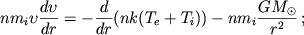 $$nm_{i}\upsilon \frac{d \upsilon}{dr}=-\frac{d}{dr} (nk(T_{e}+T_{i}))-nm_{i}\frac {GM_{\odot}}{r^2}\,;$$